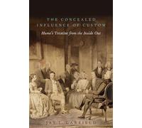 The Concealed Influence of Custom: Hume's Treatise from the Inside Out