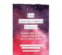 The Conceivable Future: Planning Families and Taking Action in the Age of Climate Change