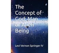 The Concept of God: Man or Alien Being: 3