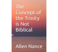 The Concept of the Trinity is Not Biblical