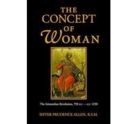 The Concept of Woman, Vol 1: The Aristotelian Revolution, 750 B.C. - A.D. 1250