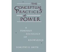 Dorothy E. Smith The Conceptual Practices Of Power (Tascabile)