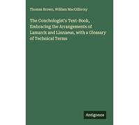 The Conchologist's Text-Book, Embracing the Arrangements of Lamarck and Linnaeus, with a Glossary of Technical Terms