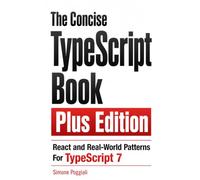 The Concise TypeScript Book Plus Edition: React and Real-World Patterns For TypeScript 7
