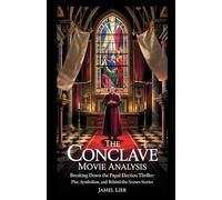 THE CONCLAVE MOVIE ANALYSIS: Breaking Down the Papal Election Thriller: Plot, Symbolism, and Behind-the-Scenes Stories