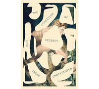 The Condition of Secrecy: Selected Essays