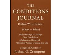 The Conditions Journal: Daily Writings to Change Your Conditions A Collection of Powerful Affirmation Writings to Change Your Life