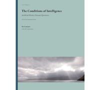 The Conditions of Intelligence: Artificial Minds, Human Questions