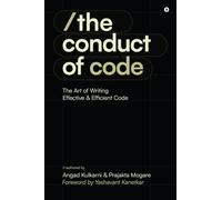 The Conduct of Code: The Art of Writing Effective and Efficient Code