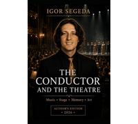 THE CONDUCTOR AND THE THEATRE: Music • Stage • Memory • Art