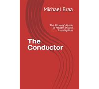 The Conductor: The Attorney’s Guide to Modern Private Investigation