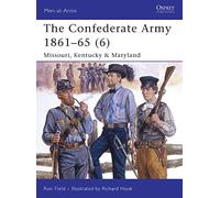 The Confederate Army 1861-65 (6): Missouri, Kentucky & Maryland: v. 6