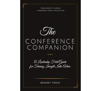 The Conference Companion: A Leadership Field Guide for Turning Insight Into Action