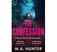The Confession: A BRAND NEW addictive psychological thriller from M. A. Hunter