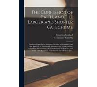 The Confession of Faith, and the Larger and Shorter Catechisme (Tascabile)
