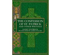 THE CONFESSION OF ST. PATRICK AND OTHER WRITINGS