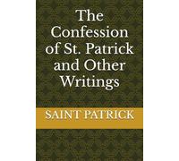 The Confession of St. Patrick and Other Writings
