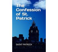 The Confession of St. Patrick and Other Writings