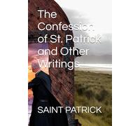 The Confession of St. Patrick and Other Writings