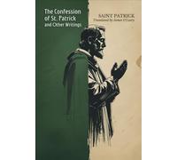 The Confession of St. Patrick: and Other Writings