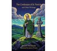 The Confession of St. Patrick and Other Writings: (5.5 x 8.5 inches)
