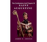 The confessions and prayers of saint Augustine