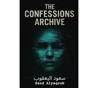 The Confessions Archive: fictional confessions, psychological thriller, horror short stories, AI confessions, supernatural suspense, anonymous testimonies