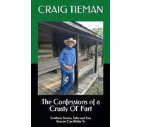 The Confessions of a Crusty Ol' Fart: Southern Stories, Tales and Lies Anyone Can Relate To