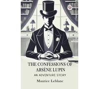 The Confessions Of Arsene Lupin An Adventure Story