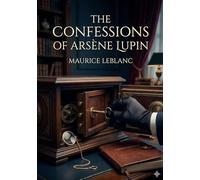 The confessions of arsene lupin: By maurice leblanc