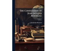 The Confessions of Jean Jacques Rousseau