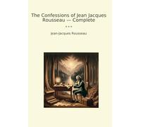 The Confessions of Jean Jacques Rousseau - Complete