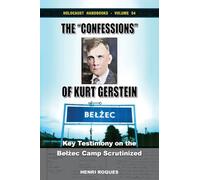 The "Confessions" of Kurt Gerstein: Key Testimony on the Belżec Camp Scrutinized: Key Testimony on the Belżec Camp Scrutinized: 54