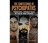 The Confessions of Psychopaths: Their Evil Crimes Told in Their Own Words