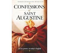 THE CONFESSIONS OF SAINT AUGUSTINE: A Modern English Edition, Complete and Unabridged | St. Augustine of Hippo's Classic Catholic Book of Faith: A Restless Heart Finding God