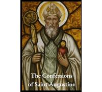 The Confessions of Saint Augustine (Annotated)