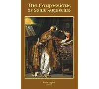 The Confessions of Saint Augustine: Latin-English Edition
