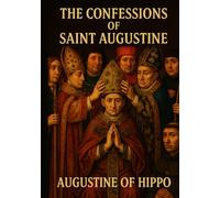 The Confessions of Saint Augustine: Unabridged and Illustrated Book by Augustine of Hippo