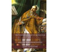 The Confessions of St. Augustine: 2025 Edition (Annotated)
