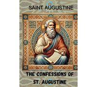 The Confessions Of St. Augustine: A Journey of Faith, Reflection, and Redemption