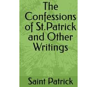 The Confessions of St.Patrick and Other Writings