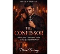 THE CONFESSOR: Power, Sin, Obsession, and a Story of Forbidden Desire (DARK ROMANCE)