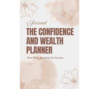 The Confidence and Wealth Planner: Your Daily Blueprint for Success