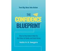 The Confidence Blueprint: Step-by-Step Guide to Help You Start Now, Act Boldly, and Finish Strong
