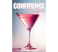 The Confidence Cocktail: A recipe for building confidence through self love, identity, and passion