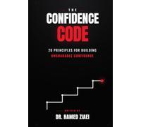 The Confidence Code: 20 Principles for Building Unshakable Confidence: 2