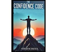 The Confidence Code: A Step-by-Step Guide to Overcome Fear, Build Self-Belief and Own Any Room