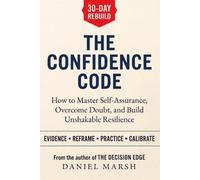 The Confidence Code: Silence Your Inner Critic, Overcome Imposter Syndrome: A Science-Backed 30-Day System to Rewire Self-Doubt, Beat Imposter ... Self-Confidence That Actually Lasts
