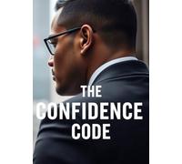 The Confidence Code: Unlocking the Secrets to Self-Belief
