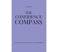 The Confidence Compass: Guiding Myself To Greatness, No GPS Required | Motivational Journal | Size: 6 x 9 | 120 pages | Blank pages | Paperback: Get Lost In Your Greatness